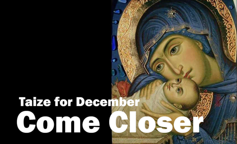 Christmas Taize 2022 Taizé For December: Come Closer – Precious Blood Renewal Center