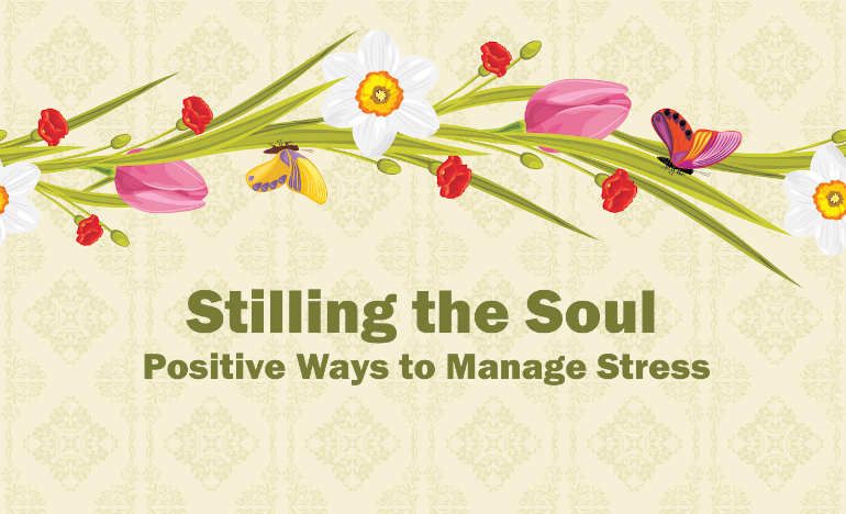 Stilling the Soul: Positive Ways to Manage Stress