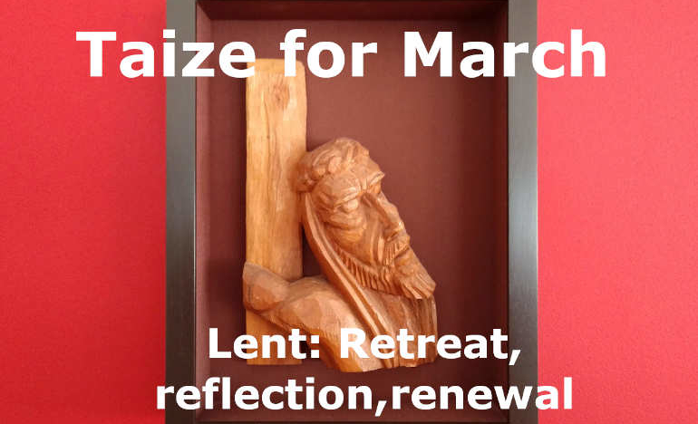 Taize for March: Lent Reflection